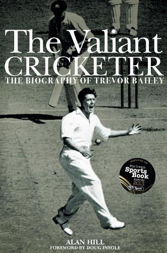 Cover image for The Valiant Cricketer: The Biography of Trevor Bailey