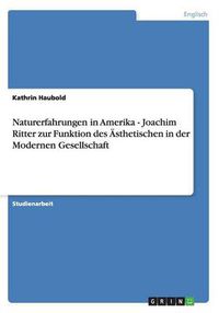 Cover image for Naturerfahrungen in Amerika - Joachim Ritter zur Funktion des AEsthetischen in der Modernen Gesellschaft