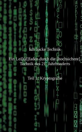 Cover image for Ich hacke Technik: Ein Lei[td]faden durch die [hochsichere] Technik des 21. Jahrhunderts