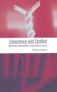 Cover image for Conscience and Conflict: Methodism, Peace and War in the Twentieth Century