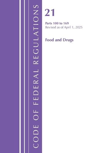 Cover image for Code of Federal Regulations, Title 21 Food Drugs 100 - 169, Revised as of April 1, 2025