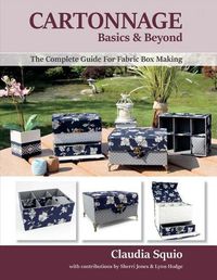 Cover image for Cartonnage Basics & Beyond: The Complete Guide for Fabric Box Making