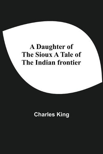 Cover image for A Daughter Of The Sioux A Tale Of The Indian Frontier