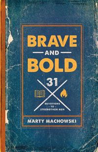 Cover image for Brave and Bold: 31 Devotions to Strengthen Men