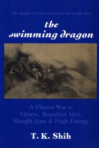 The Swimming Dragon: Chinese Way to Fitness, Energy and a Very Long Life