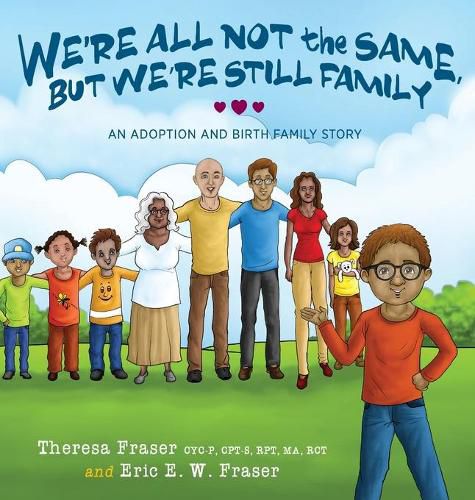 Cover image for We're All Not the Same, But We're Still Family: An Adoption and Birth Family Story