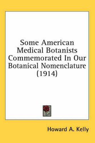 Cover image for Some American Medical Botanists Commemorated in Our Botanical Nomenclature (1914)