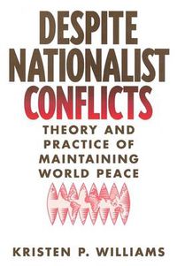 Cover image for Despite Nationalist Conflicts: Theory and Practice of Maintaining World Peace