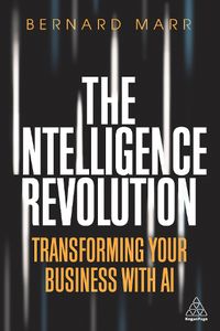 Cover image for The Intelligence Revolution: Transforming Your Business with AI