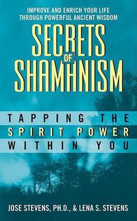 Cover image for Secrets Of Shamanism: Trapping The Spirit Power Within You