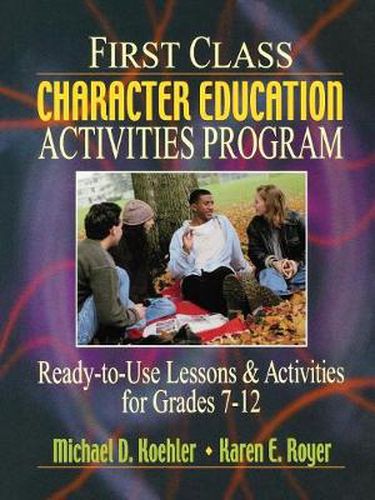 Cover image for First Class Character Education Activities Program Ready-to-Use Lessons & Activities for Grades 7-12