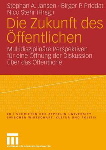 Cover image for Die Zukunft des OEffentlichen: Multidisziplinare Perspektiven fur eine OEffnung der Diskussion uber das OEffentliche