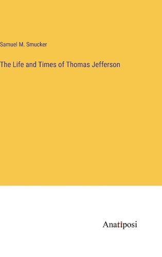 Cover image for The Life and Times of Thomas Jefferson