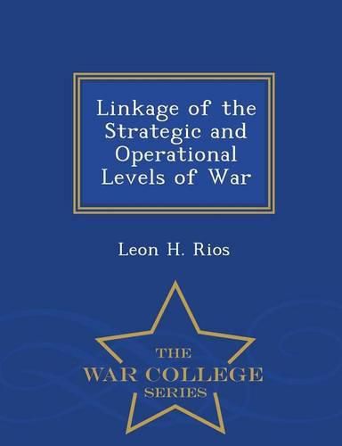 Cover image for Linkage of the Strategic and Operational Levels of War - War College Series