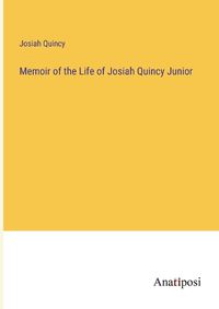 Cover image for Memoir of the Life of Josiah Quincy Junior