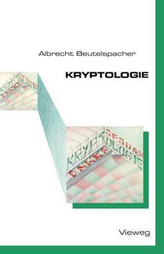 Kryptologie: Eine Einfuhrung in Die Wissenschaft Vom Verschlusseln, Verbergen Und Verheimlichen. Ohne Alle Geheimniskramerei, Aber Nicht Ohne Hinterlistigen Schalk, Dargestellt Zu Nutzen Und Ergoetzen Des Allgemeinen Publikums