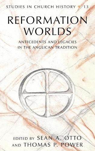 Reformation Worlds: Antecedents and Legacies in the Anglican Tradition