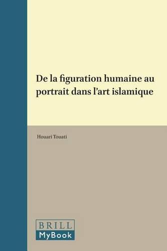 Cover image for De la figuration humaine au portrait dans l'art islamique
