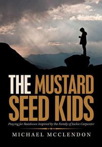 Cover image for The Mustard Seed Kids: Praying for Rainbows: Inspired by the Family of Jackie Carpenter