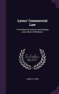 Cover image for Lyons' Commercial Law: A Text Book for Schools and Colleges and a Book of Reference