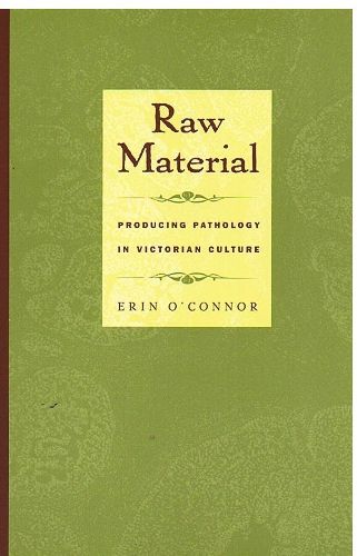 Cover image for Raw Material: Producing Pathology in Victorian Culture