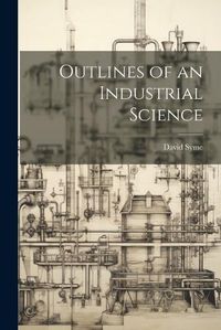 Cover image for Outlines of an Industrial Science