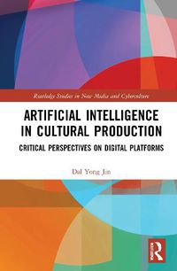 Cover image for Artificial Intelligence in Cultural Production: Critical Perspectives on Digital Platforms