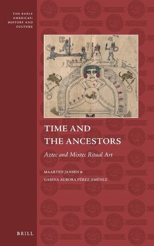 Cover image for Time and the Ancestors: Aztec and Mixtec Ritual Art