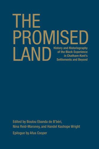 Cover image for The Promised Land: History and Historiography of the Black Experience in Chatham-Kent's Settlements and Beyond