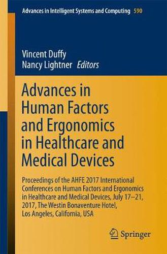 Advances in Human Factors and Ergonomics in Healthcare and Medical Devices: Proceedings of the AHFE 2017 Conference on Human Factors and Ergonomics in Healthcare, July 17-21, 2017, Los Angeles, California, USA