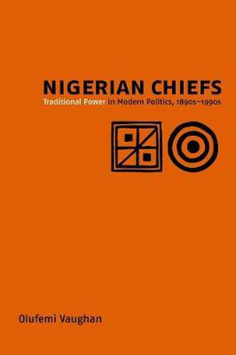 Cover image for Nigerian Chiefs: Traditional Power in Modern Politics, 1890s-1990s