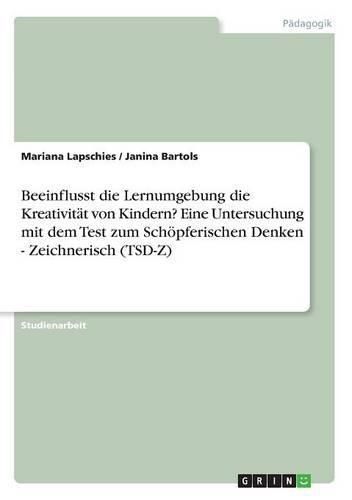 Cover image for Beeinflusst die Lernumgebung die Kreativitat von Kindern? Eine Untersuchung mit dem Test zum Schoepferischen Denken - Zeichnerisch (TSD-Z)