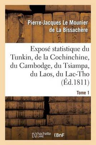 Expose Statistique Du Tunkin, de la Cochinchine, Du Cambodge, Du Tsiampa, Du Laos, Du Lac-Tho. T 1