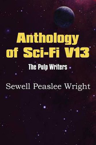 Cover image for Anthology of Sci-Fi V13, the Pulp Writers - Sewell Peaslee Wright