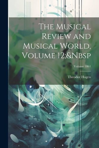 Cover image for The Musical Review and Musical World, Volume 12; Volume 1861