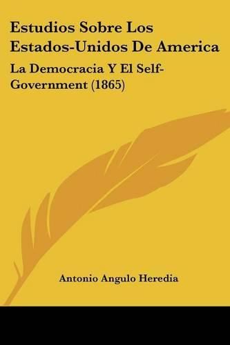 Cover image for Estudios Sobre Los Estados-Unidos de America: La Democracia y El Self-Government (1865)