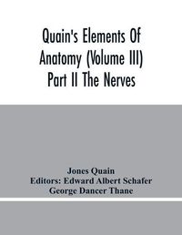 Cover image for Quain'S Elements Of Anatomy (Volume Iii) Part Ii The Nerves