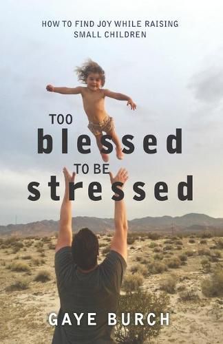 Cover image for Too Blessed to be Stressed: How to Find Joy While Raising Small Children