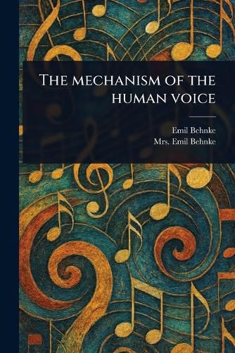 Cover image for The Mechanism of the Human Voice