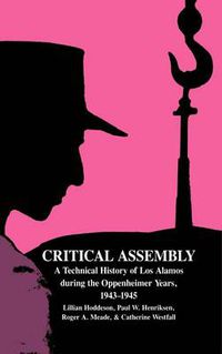 Cover image for Critical Assembly: A Technical History of Los Alamos during the Oppenheimer Years, 1943-1945