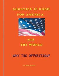 Cover image for Abortion Is Good for America--and the World