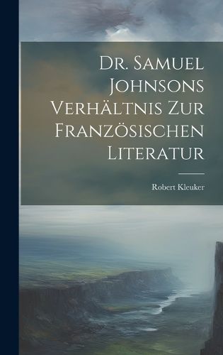 Cover image for Dr. Samuel Johnsons Verhaeltnis zur Franzoesischen Literatur