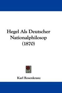 Cover image for Hegel Als Deutscher Nationalphilosop (1870)