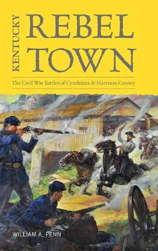 Cover image for Kentucky Rebel Town: The Civil War Battles of Cynthiana and Harrison County