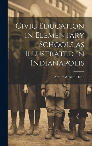 Cover image for Civic Education in Elementary Schools as Illustrated in Indianapolis