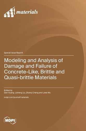 Cover image for Modeling and Analysis of Damage and Failure of Concrete-Like, Brittle and Quasi-brittle Materials