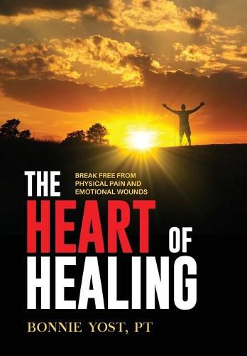 Cover image for The Heart of Healing: Break Free from Physical Pain and Emotional Wounds