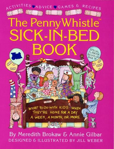 Cover image for Penny Whistle Sick-in-Bed Book: What to Do with Kids When They're Home for a Day, a Week, a Month, or More