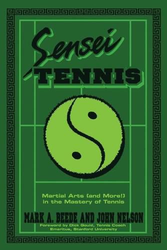 Sensei Tennis: Martial Arts (And More!) in the Mastery of Tennis