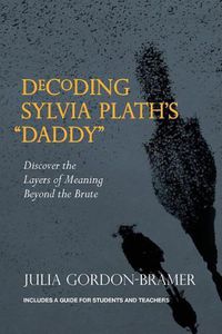 Cover image for Decoding Sylvia Plath's Daddy: Discover the Layers of Meaning Beyond the Brute